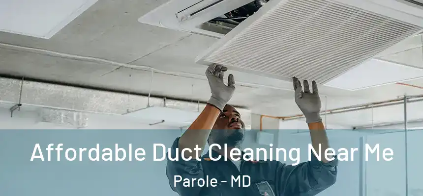  Affordable Duct Cleaning Near Me Parole - MD