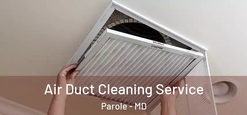 Air Duct Cleaning Service Parole - MD