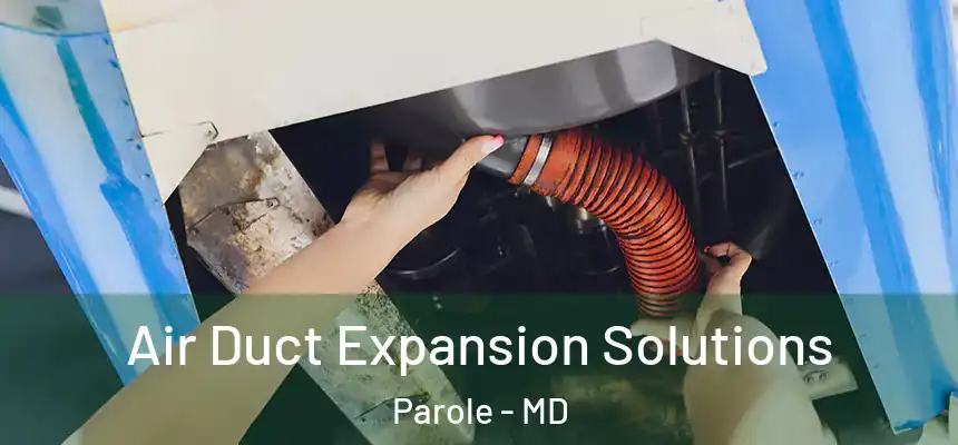  Air Duct Expansion Solutions Parole - MD
