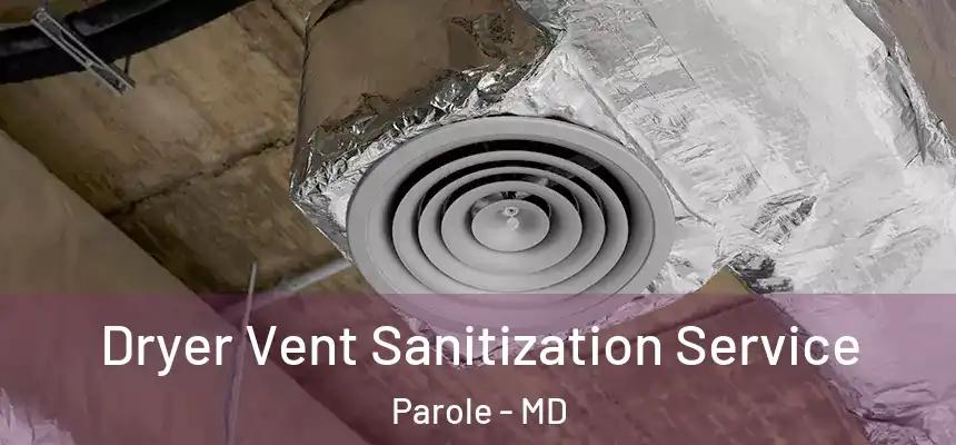  Dryer Vent Sanitization Service Parole - MD