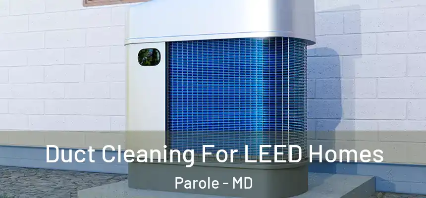  Duct Cleaning For LEED Homes Parole - MD