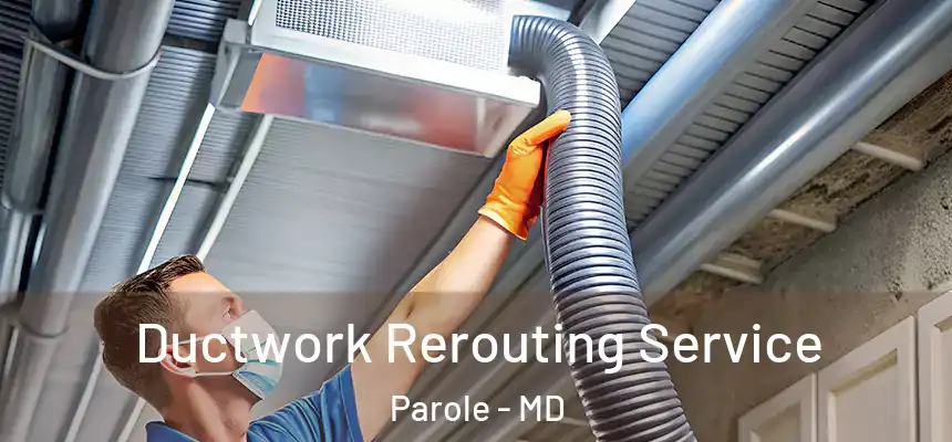  Ductwork Rerouting Service Parole - MD