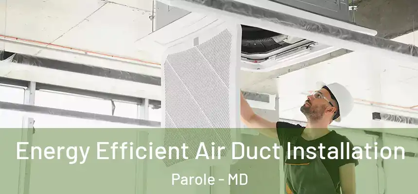  Energy Efficient Air Duct Installation Parole - MD