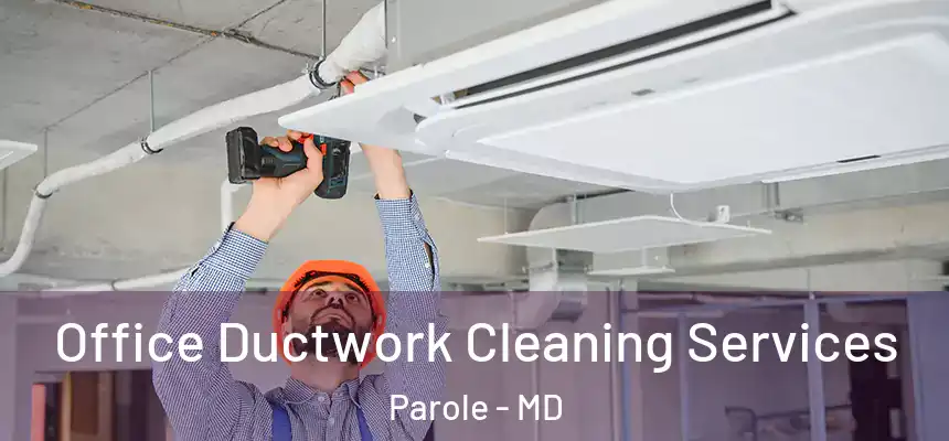  Office Ductwork Cleaning Services Parole - MD