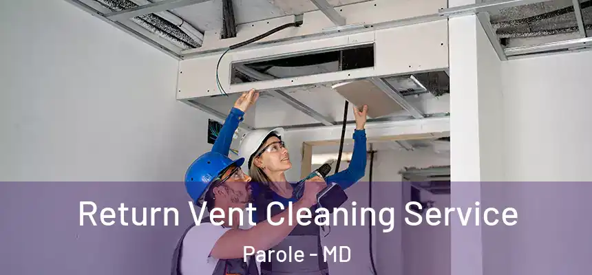  Return Vent Cleaning Service Parole - MD